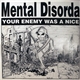 Mental Disorda - Your Enemy Was A Nice